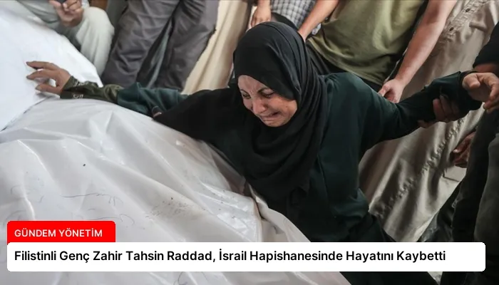Filistinli Genç Zahir Tahsin Raddad, İsrail Hapishanesinde Hayatını Kaybetti