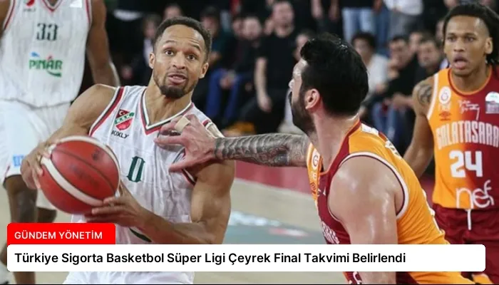 Türkiye Sigorta Basketbol Süper Ligi Çeyrek Final Takvimi Belirlendi