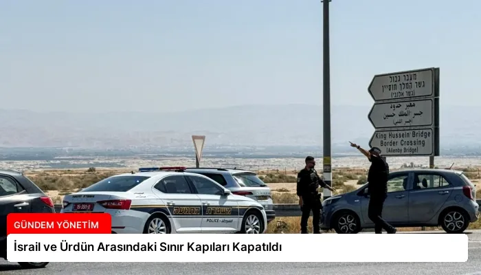 İsrail ve Ürdün Arasındaki Sınır Kapıları Kapatıldı