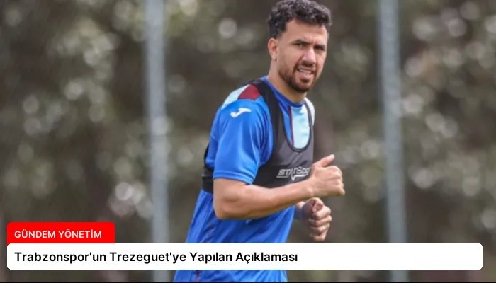 Trabzonspor’un Trezeguet’ye Yapılan Açıklaması
