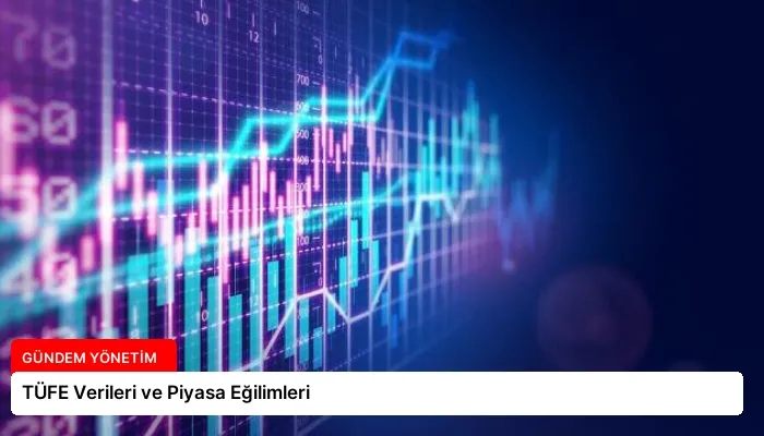 TÜFE Verileri ve Piyasa Eğilimleri