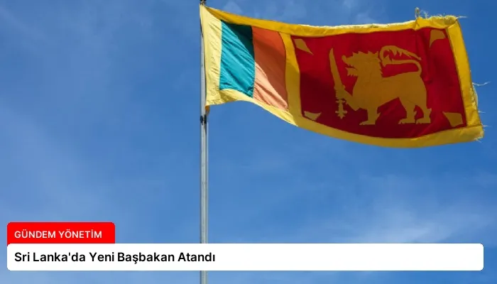 Sri Lanka’da Yeni Başbakan Atandı