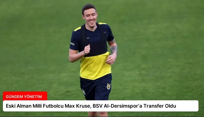 Eski Alman Milli Futbolcu Max Kruse, BSV Al-Dersimspor’a Transfer Oldu