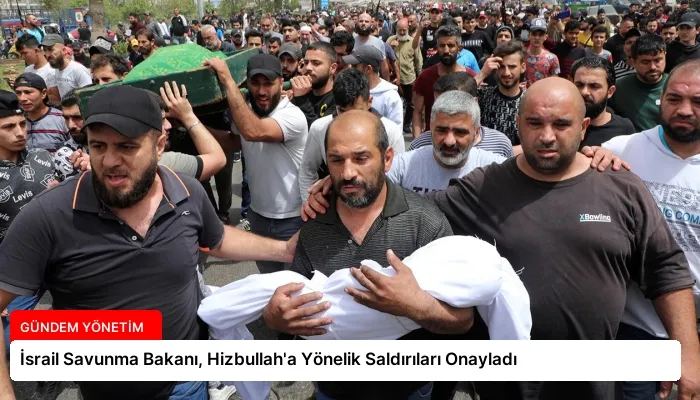İsrail Savunma Bakanı, Hizbullah’a Yönelik Saldırıları Onayladı