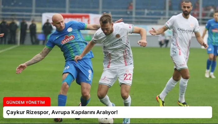 Çaykur Rizespor, Avrupa Kapılarını Aralıyor!