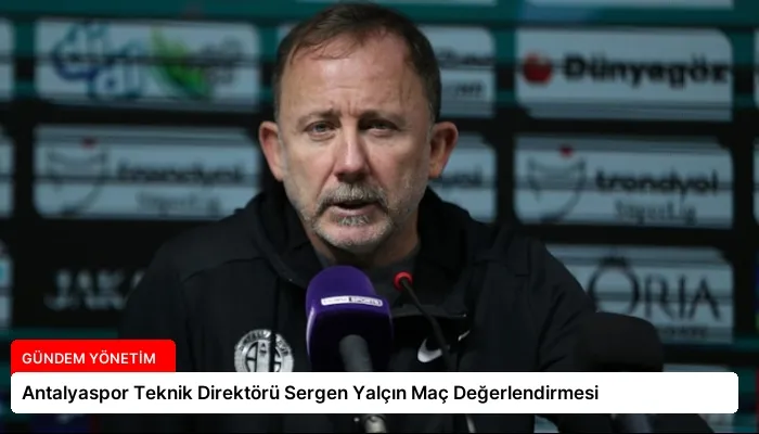 Antalyaspor Teknik Direktörü Sergen Yalçın Maç Değerlendirmesi