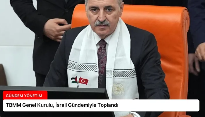 TBMM Genel Kurulu, İsrail Gündemiyle Toplandı
