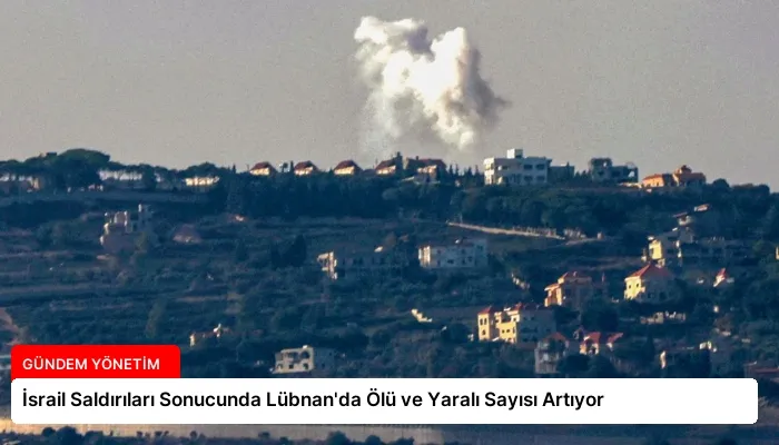 İsrail Saldırıları Sonucunda Lübnan’da Ölü ve Yaralı Sayısı Artıyor