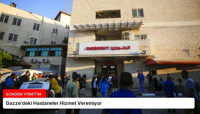 Gazze’deki Hastaneler Hizmet Veremiyor