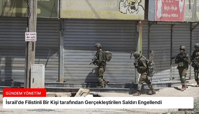 İsrail’de Filistinli Bir Kişi tarafından Gerçekleştirilen Saldırı Engellendi