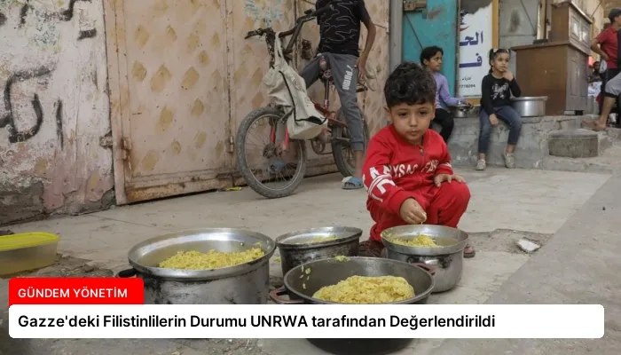 Gazze’deki Filistinlilerin Durumu UNRWA tarafından Değerlendirildi