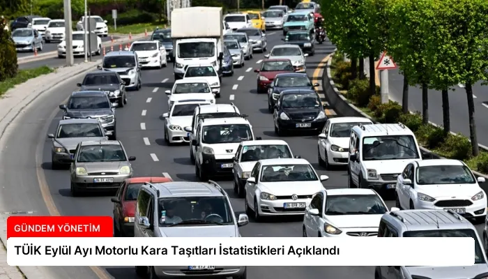 TÜİK Eylül Ayı Motorlu Kara Taşıtları İstatistikleri Açıklandı