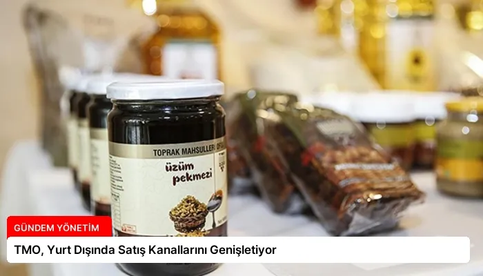 TMO, Yurt Dışında Satış Kanallarını Genişletiyor