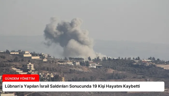 Lübnan’a Yapılan İsrail Saldırıları Sonucunda 19 Kişi Hayatını Kaybetti