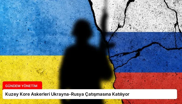 Kuzey Kore Askerleri Ukrayna-Rusya Çatışmasına Katılıyor