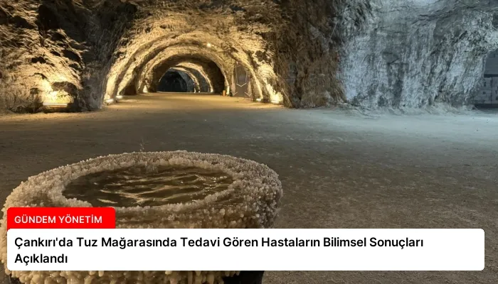 Çankırı’da Tuz Mağarasında Tedavi Gören Hastaların Bilimsel Sonuçları Açıklandı