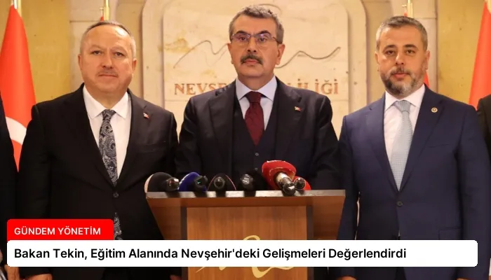 Bakan Tekin, Eğitim Alanında Nevşehir’deki Gelişmeleri Değerlendirdi