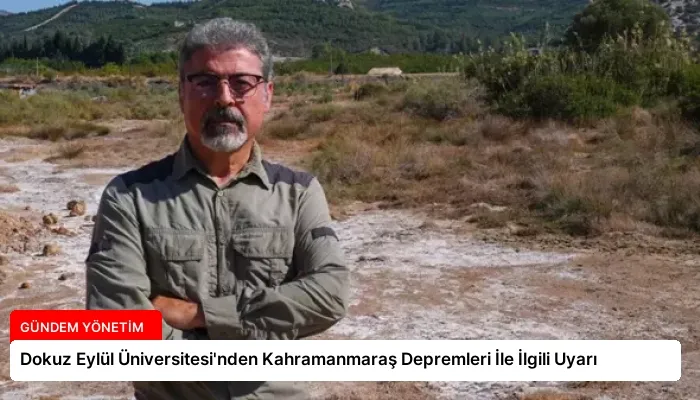 Dokuz Eylül Üniversitesi’nden Kahramanmaraş Depremleri İle İlgili Uyarı