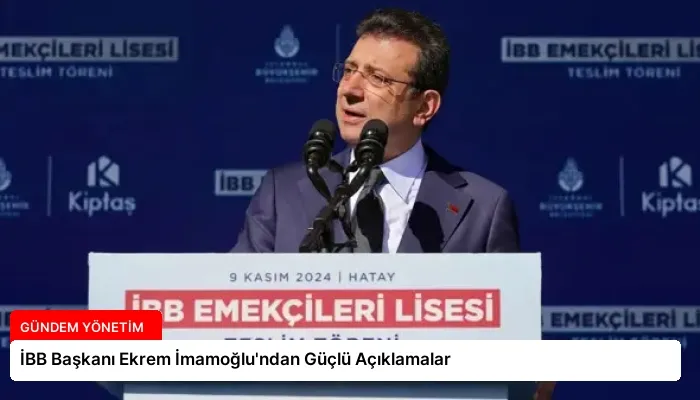 İBB Başkanı Ekrem İmamoğlu’ndan Güçlü Açıklamalar