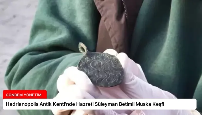 Hadrianopolis Antik Kenti’nde Hazreti Süleyman Betimli Muska Keşfi