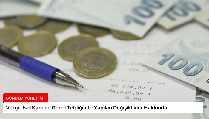 Vergi Usul Kanunu Genel Tebliğinde Yapılan Değişiklikler Hakkında