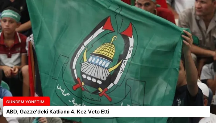 ABD, Gazze’deki Katliamı 4. Kez Veto Etti
