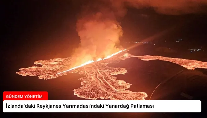 İzlanda’daki Reykjanes Yarımadası’ndaki Yanardağ Patlaması