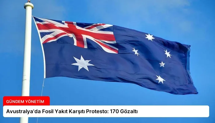 Avustralya’da Fosil Yakıt Karşıtı Protesto: 170 Gözaltı