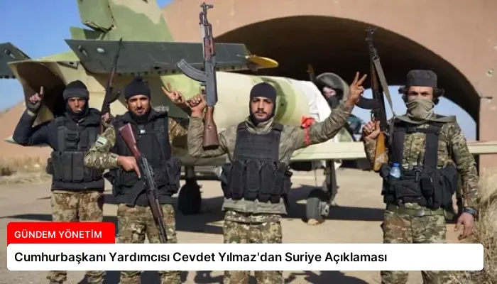 Cumhurbaşkanı Yardımcısı Cevdet Yılmaz’dan Suriye Açıklaması