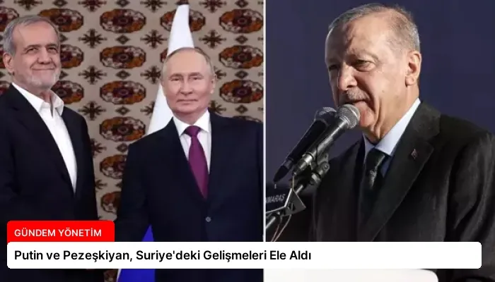 Putin ve Pezeşkiyan, Suriye’deki Gelişmeleri Ele Aldı