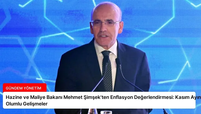 Hazine ve Maliye Bakanı Mehmet Şimşek’ten Enflasyon Değerlendirmesi: Kasım Ayında Olumlu Gelişmeler