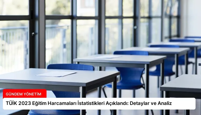 TÜİK 2023 Eğitim Harcamaları İstatistikleri Açıklandı: Detaylar ve Analiz