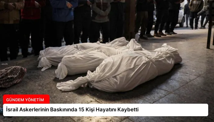 İsrail Askerlerinin Baskınında 15 Kişi Hayatını Kaybetti