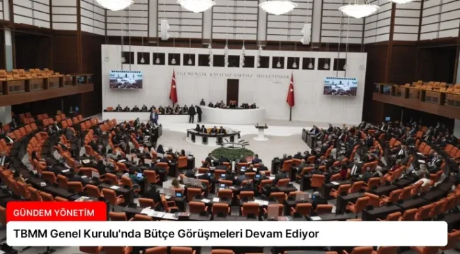 TBMM Genel Kurulu’nda Bütçe Görüşmeleri Devam Ediyor