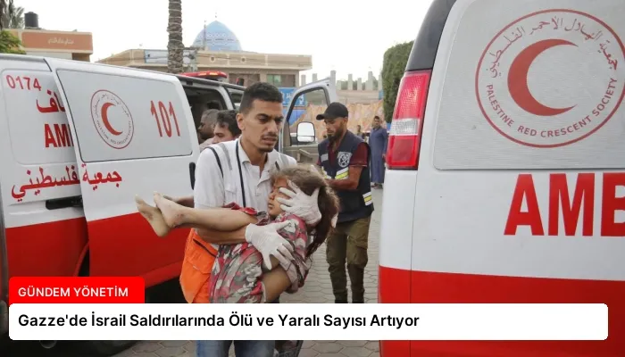 Gazze’de İsrail Saldırılarında Ölü ve Yaralı Sayısı Artıyor