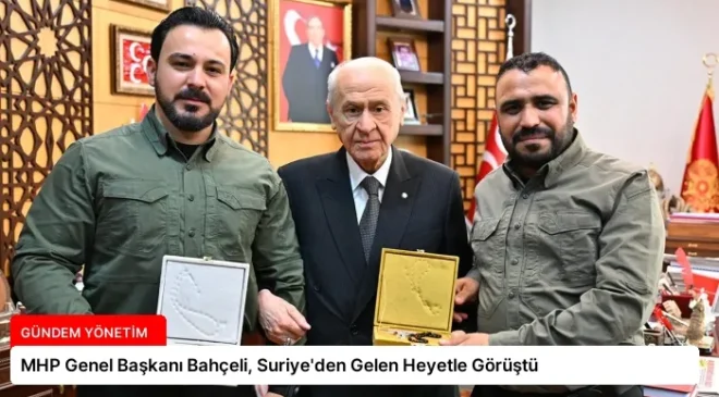 MHP Genel Başkanı Bahçeli, Suriye’den Gelen Heyetle Görüştü