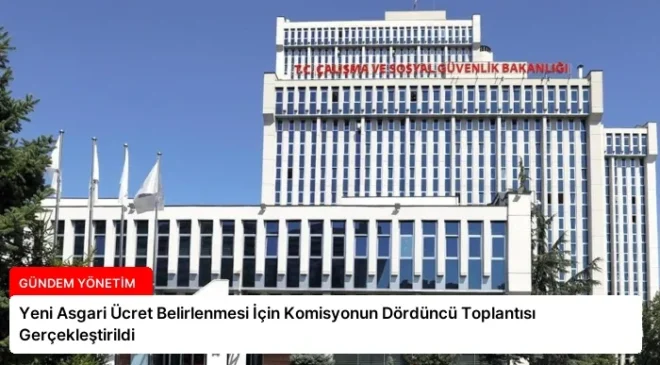 Yeni Asgari Ücret Belirlenmesi İçin Komisyonun Dördüncü Toplantısı Gerçekleştirildi