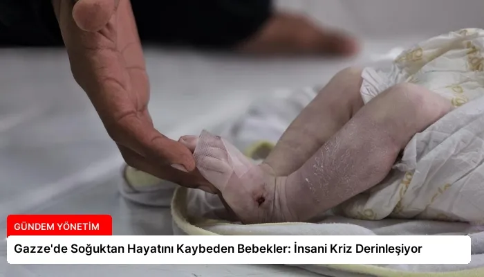 Gazze’de Soğuktan Hayatını Kaybeden Bebekler: İnsani Kriz Derinleşiyor