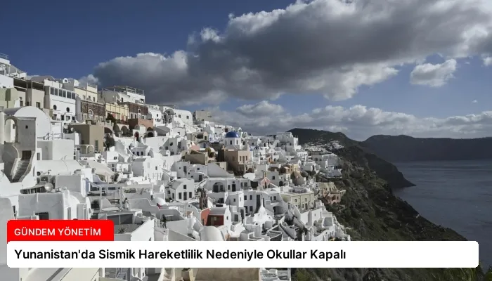 Yunanistan’da Sismik Hareketlilik Nedeniyle Okullar Kapalı