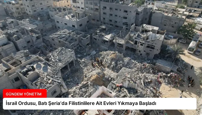 İsrail Ordusu, Batı Şeria’da Filistinlilere Ait Evleri Yıkmaya Başladı