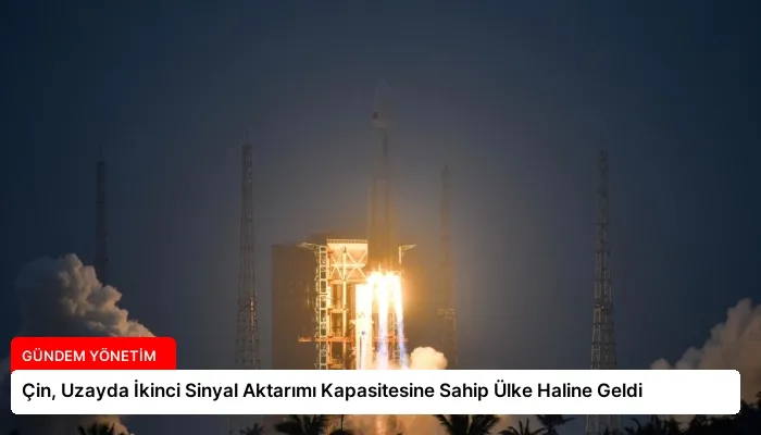 Çin, Uzayda İkinci Sinyal Aktarımı Kapasitesine Sahip Ülke Haline Geldi