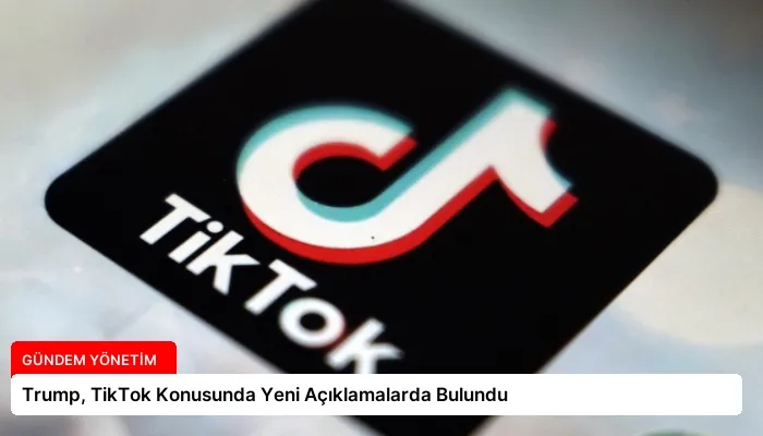 Trump, TikTok Konusunda Yeni Açıklamalarda Bulundu