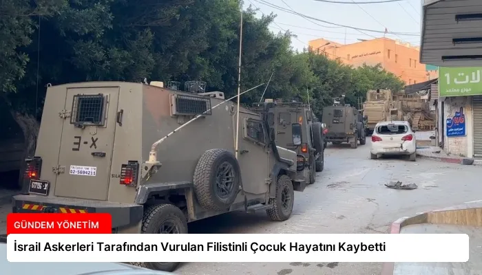 İsrail Askerleri Tarafından Vurulan Filistinli Çocuk Hayatını Kaybetti