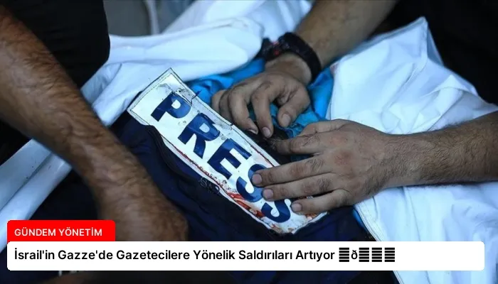 İsrail’in Gazze’de Gazetecilere Yönelik Saldırıları Artıyor ⏬👇