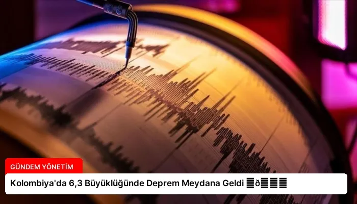 Kolombiya’da 6,3 Büyüklüğünde Deprem Meydana Geldi ⏬👇