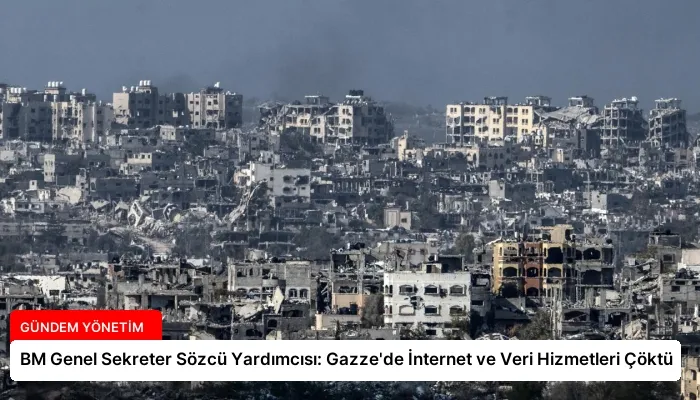 BM Genel Sekreter Sözcü Yardımcısı: Gazze’de İnternet ve Veri Hizmetleri Çöktü