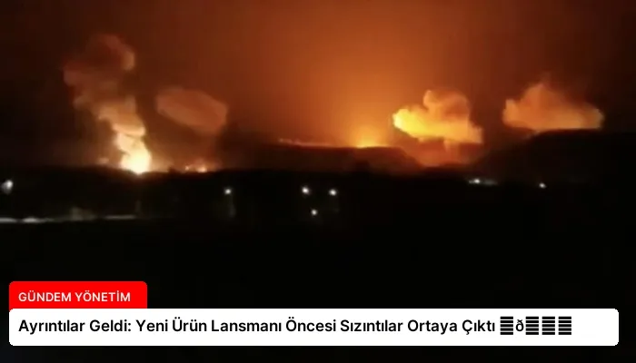 Ayrıntılar Geldi: Yeni Ürün Lansmanı Öncesi Sızıntılar Ortaya Çıktı ⏬👇