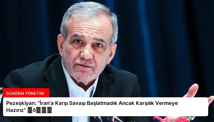 Pezeşkiyan: “İran’a Karşı Savaşı Başlatmadık Ancak Karşılık Vermeye Hazırız” ⏬👇
