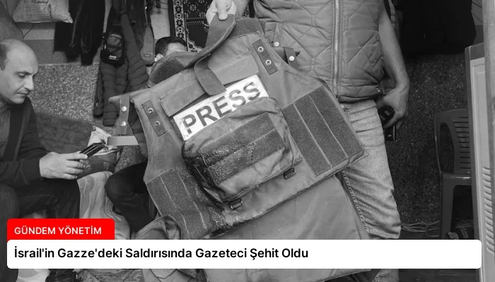 İsrail’in Gazze’deki Saldırısında Gazeteci Şehit Oldu