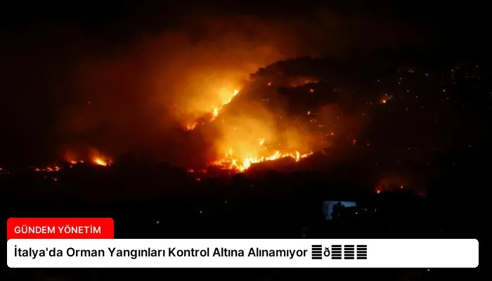İtalya’da Orman Yangınları Kontrol Altına Alınamıyor ⏬👇